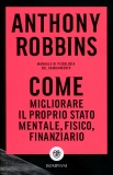 Come migliorare il proprio stato mentale, fisico e finanziario. Manuale di psicologia del cambiamento