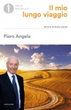 Il mio lungo viaggio. 90 anni di storie vissute  di Piero Angela 