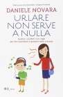 Urlare non serve a nulla. Gestire i conflitti con i figli per farsi ascoltare e guidarli nella crescita