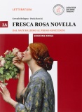 Fresca rosa novella. Vol. 3A: Dal naturalismo al primo Novecento. Ediz. rossa. Per le Scuole superiori. Con e-book. Con espansione online