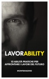 Lavorability. 10 abilità pratiche per affrontare i lavori del futuro